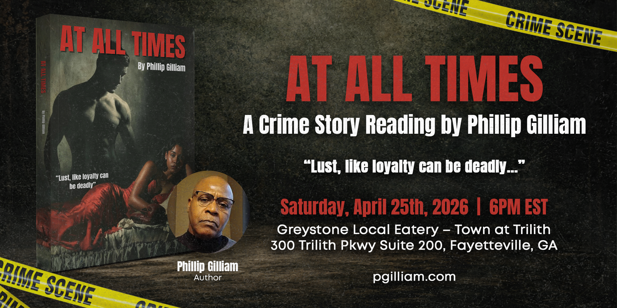 At All Times: A Crime Story Reading by Phillip Gilliam. Saturday, April 25, 2026 at 6 PM EST, Greystone Local Eatery in Fayetteville, GA.